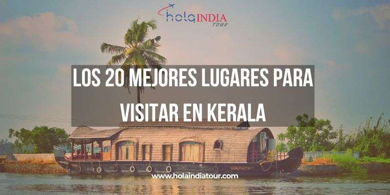 Los 20 Mejores Lugares Para Visitar en Kerala